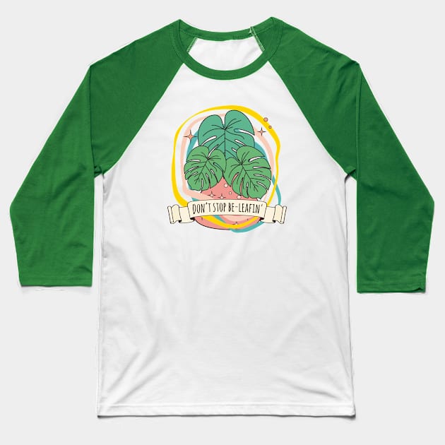 Dont stop beleafin monstera deliciosa leaf plant quote believe Baseball T-Shirt by RetroDesign